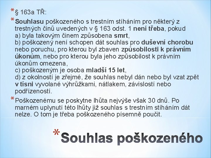 *§ 163 a TŘ: *Souhlasu poškozeného s trestním stíháním pro některý z trestných činů