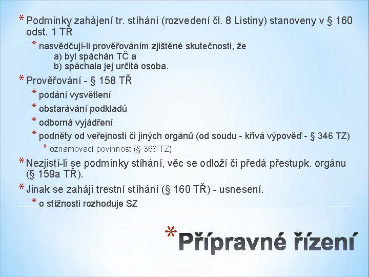 * Podmínky zahájení tr. stíhání (rozvedení čl. 8 Listiny) stanoveny v § 160 odst.