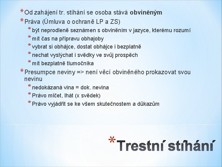 * Od zahájení tr. stíhání se osoba stává obviněným * Práva (Úmluva o ochraně