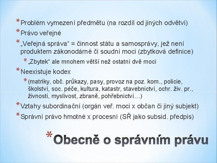 *Problém vymezení předmětu (na rozdíl od jiných odvětví) *Právo veřejné *„Veřejná správa“ = činnost