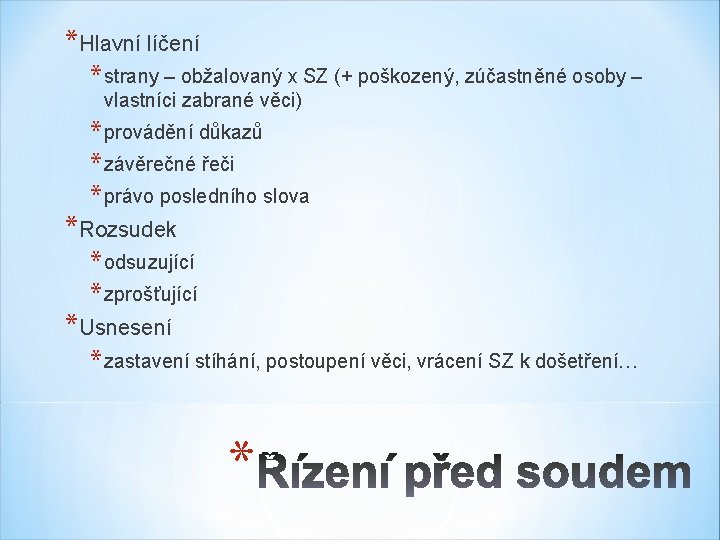 *Hlavní líčení * strany – obžalovaný x SZ (+ poškozený, zúčastněné osoby – vlastníci