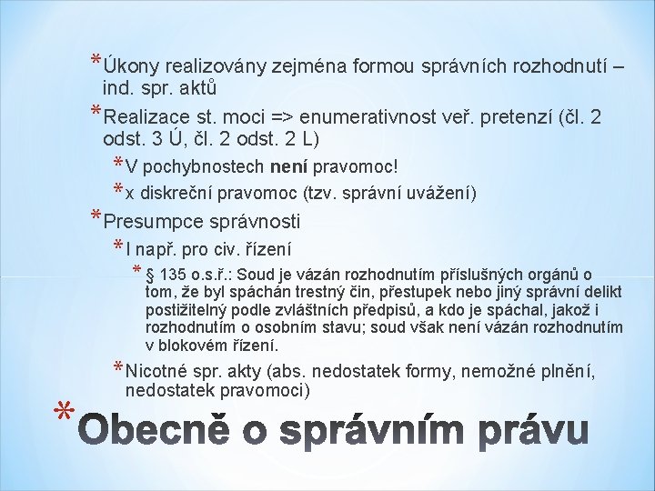 *Úkony realizovány zejména formou správních rozhodnutí – ind. spr. aktů *Realizace st. moci =>