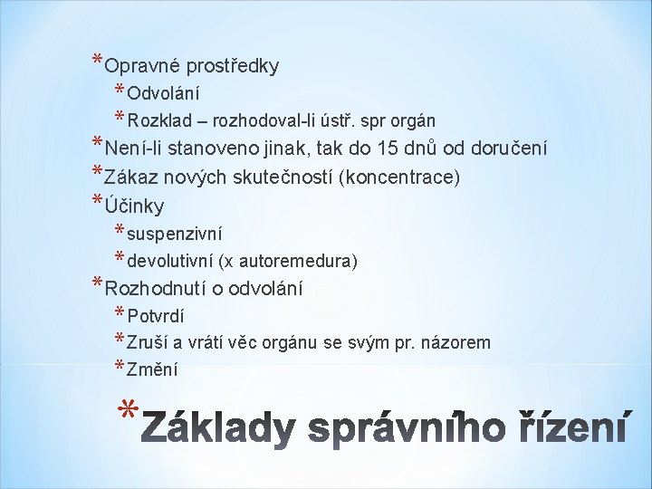 *Opravné prostředky * Odvolání * Rozklad – rozhodoval-li ústř. spr orgán *Není-li stanoveno jinak,