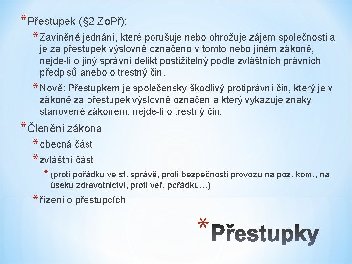 *Přestupek (§ 2 Zo. Př): * Zaviněné jednání, které porušuje nebo ohrožuje zájem společnosti