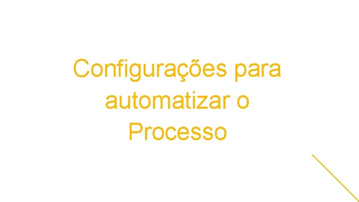 Configurações para automatizar o Processo 