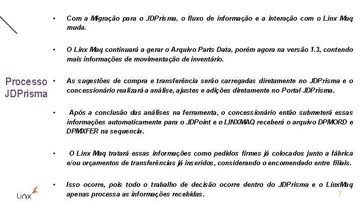 Processo JDPrisma • Com a Migração para o JDPrisma, o fluxo de informação e