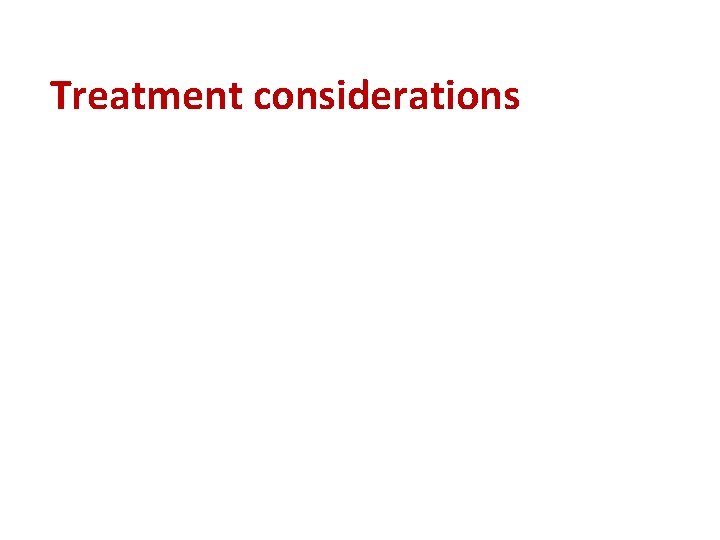 Treatment considerations 