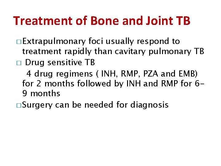 Treatment of Bone and Joint TB � Extrapulmonary foci usually respond to treatment rapidly