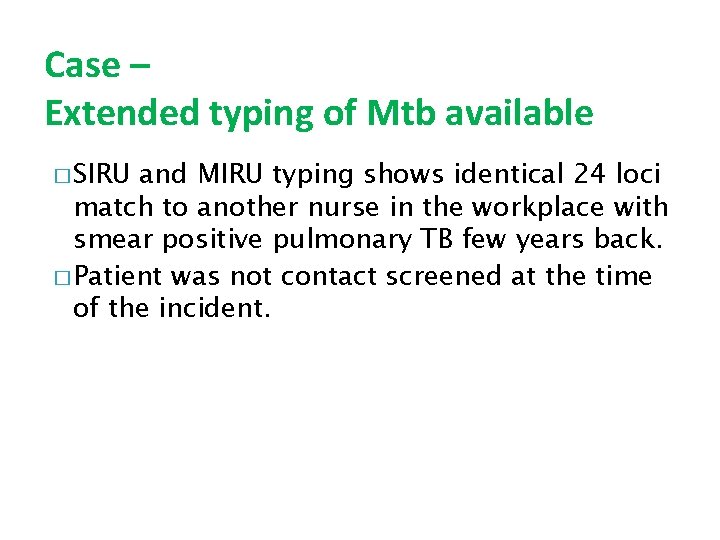 Case – Extended typing of Mtb available � SIRU and MIRU typing shows identical