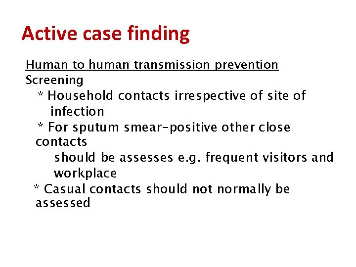 Active case finding Human to human transmission prevention Screening * Household contacts irrespective of