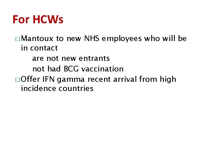 For HCWs � Mantoux to new NHS employees who will be in contact are