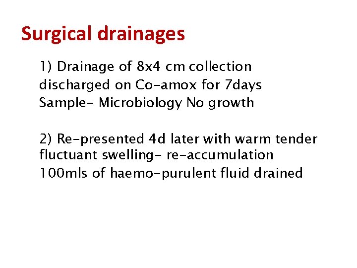 Surgical drainages 1) Drainage of 8 x 4 cm collection discharged on Co-amox for