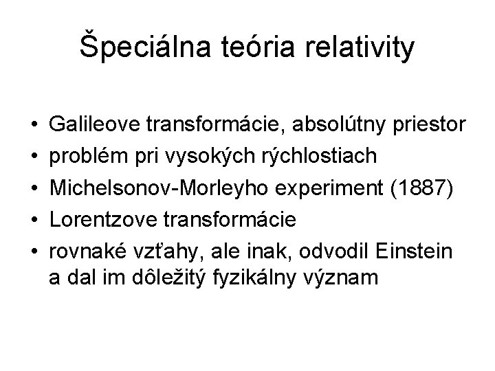 Špeciálna teória relativity • • • Galileove transformácie, absolútny priestor problém pri vysokých rýchlostiach