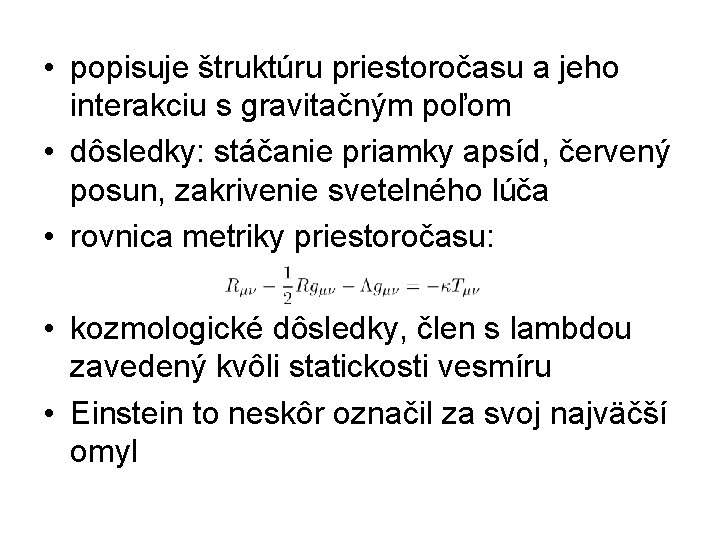  • popisuje štruktúru priestoročasu a jeho interakciu s gravitačným poľom • dôsledky: stáčanie