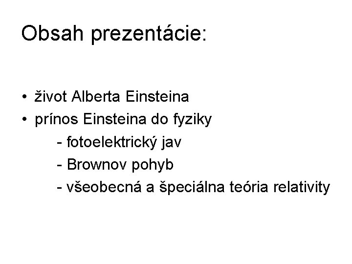 Obsah prezentácie: • život Alberta Einsteina • prínos Einsteina do fyziky - fotoelektrický jav