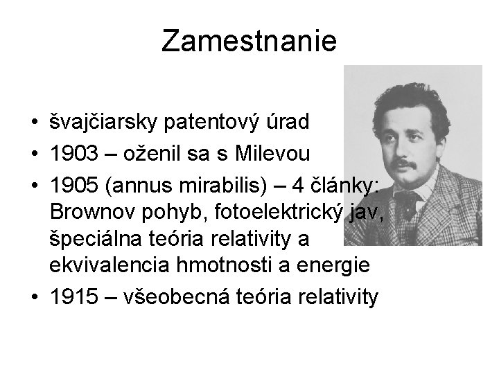 Zamestnanie • švajčiarsky patentový úrad • 1903 – oženil sa s Milevou • 1905