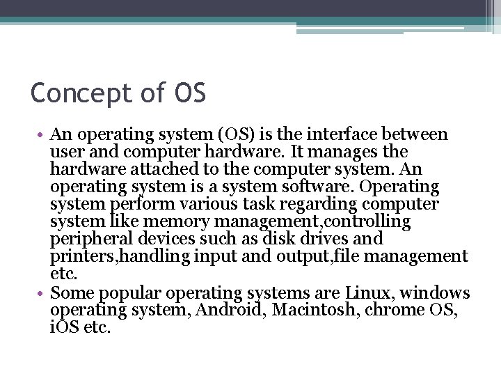Concept of OS • An operating system (OS) is the interface between user and