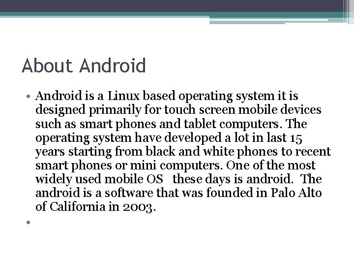 About Android • Android is a Linux based operating system it is designed primarily
