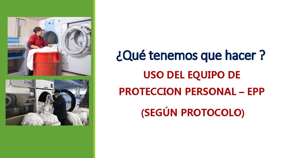 ¿Qué tenemos que hacer ? USO DEL EQUIPO DE PROTECCION PERSONAL – EPP (SEGÚN