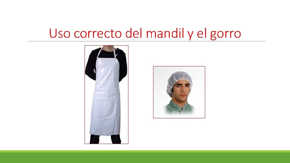 Uso correcto del mandil y el gorro 