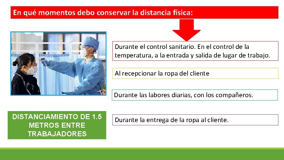 En qué momentos debo conservar la distancia física: Durante el control sanitario. En el