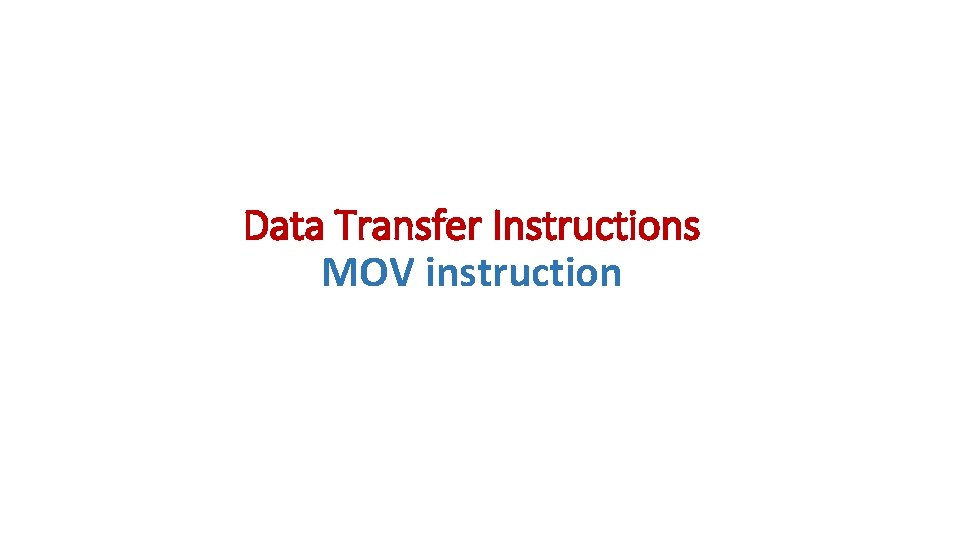 Data Transfer Instructions MOV instruction Data Transfer Instructions MOV instruction