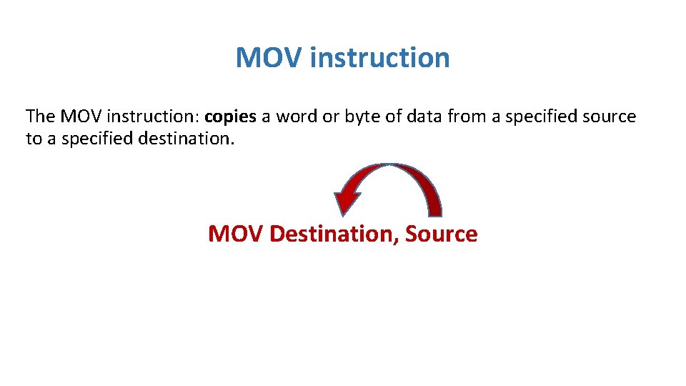 MOV instruction The MOV instruction: copies a word or byte of data from a MOV instruction The MOV instruction: copies a word or byte of data from a