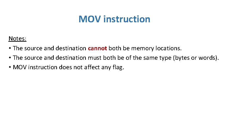 MOV instruction Notes: • The source and destination cannot both be memory locations. • MOV instruction Notes: • The source and destination cannot both be memory locations. •
