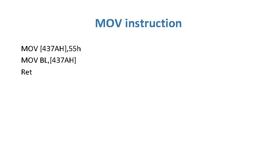 MOV instruction MOV [437 AH], 55 h MOV BL, [437 AH] Ret 