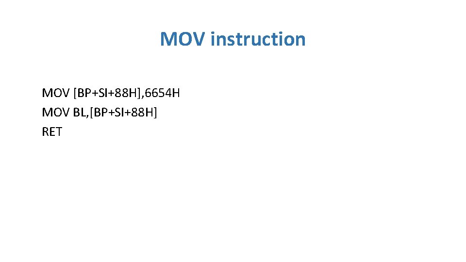 MOV instruction MOV [BP+SI+88 H], 6654 H MOV BL, [BP+SI+88 H] RET 
