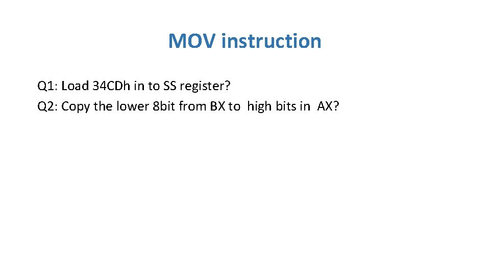 MOV instruction Q 1: Load 34 CDh in to SS register? Q 2: Copy MOV instruction Q 1: Load 34 CDh in to SS register? Q 2: Copy