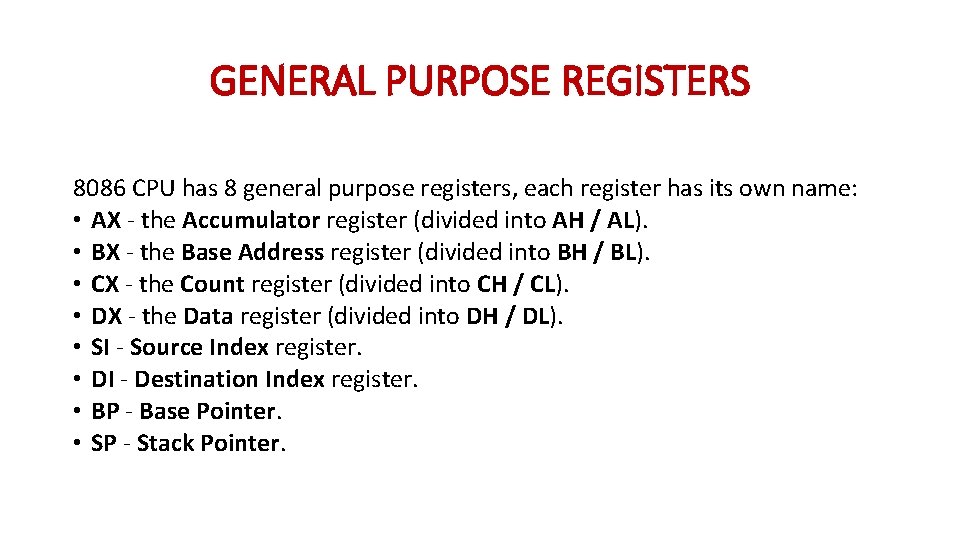 GENERAL PURPOSE REGISTERS 8086 CPU has 8 general purpose registers, each register has its GENERAL PURPOSE REGISTERS 8086 CPU has 8 general purpose registers, each register has its