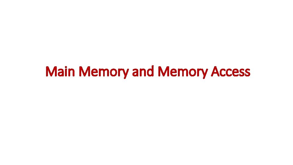 Main Memory and Memory Access Main Memory and Memory Access
