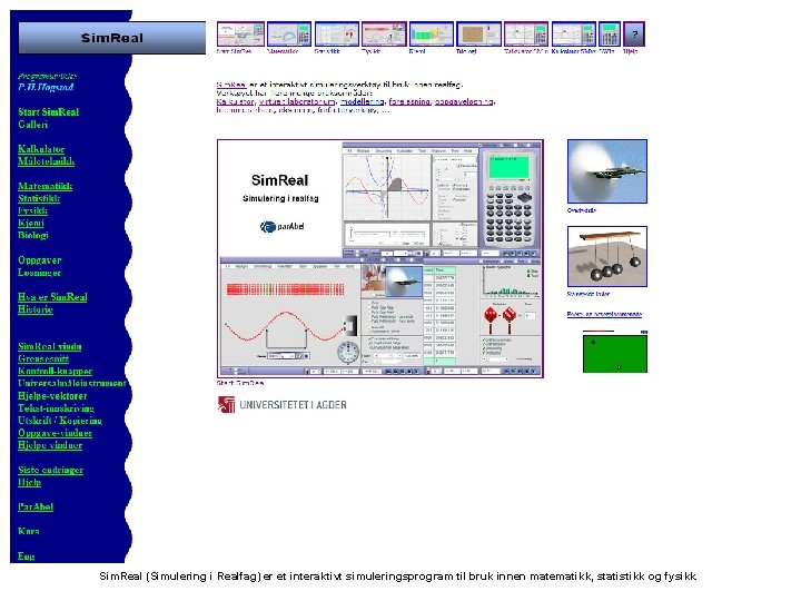 Sim. Real (Simulering i Realfag) er et interaktivt simuleringsprogram til bruk innen matematikk, statistikk