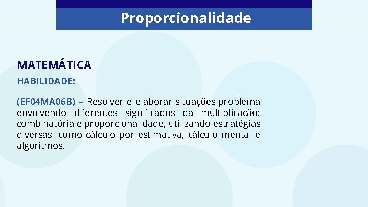 Proporcionalidade MATEMÁTICA HABILIDADE: (EF 04 MA 06 B) – Resolver e elaborar situações-problema envolvendo