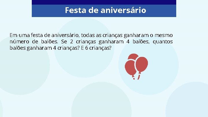 Festa de aniversário Em uma festa de aniversário, todas as crianças ganharam o mesmo