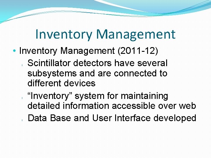 Inventory Management • Inventory Management (2011 -12) Scintillator detectors have several subsystems and are