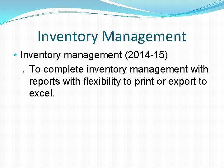 Inventory Management • Inventory management (2014 -15) To complete inventory management with reports with
