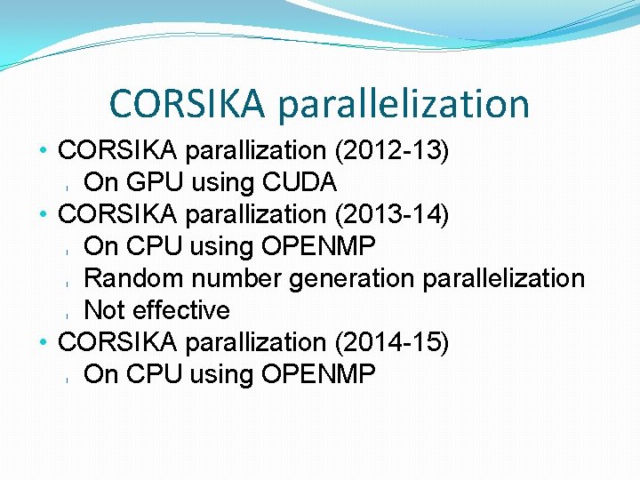 CORSIKA parallelization • CORSIKA parallization (2012 -13) On GPU using CUDA • CORSIKA parallization