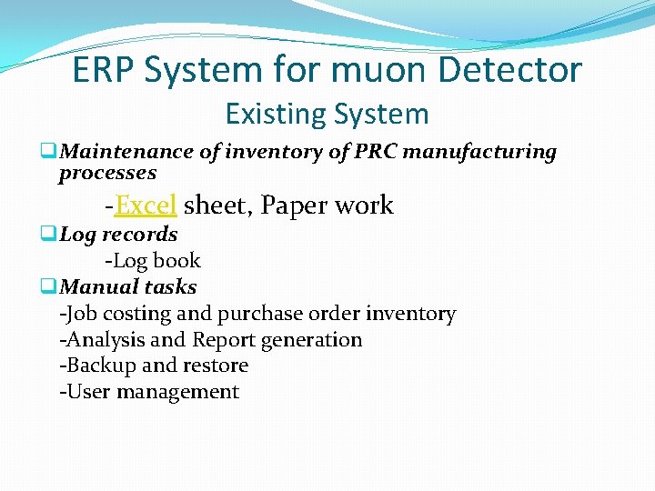 ERP System for muon Detector Existing System q Maintenance of inventory of PRC manufacturing