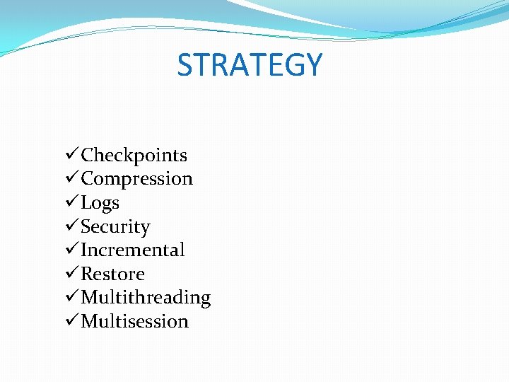 STRATEGY üCheckpoints üCompression üLogs üSecurity üIncremental üRestore üMultithreading üMultisession 