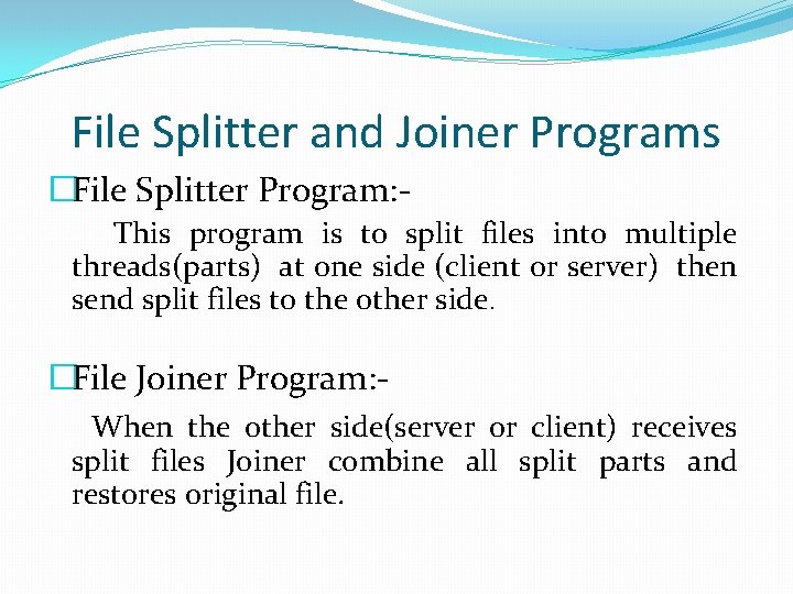 File Splitter and Joiner Programs �File Splitter Program: This program is to split files