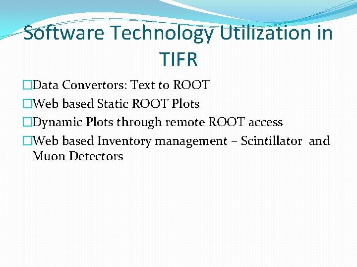 Software Technology Utilization in TIFR �Data Convertors: Text to ROOT �Web based Static ROOT