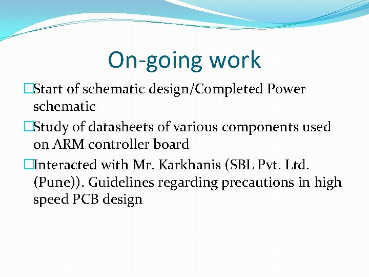 On-going work �Start of schematic design/Completed Power schematic �Study of datasheets of various components