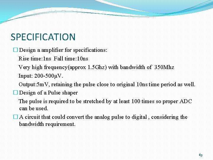 SPECIFICATION � Design a amplifier for specifications: Rise time: 1 ns Fall time: 10