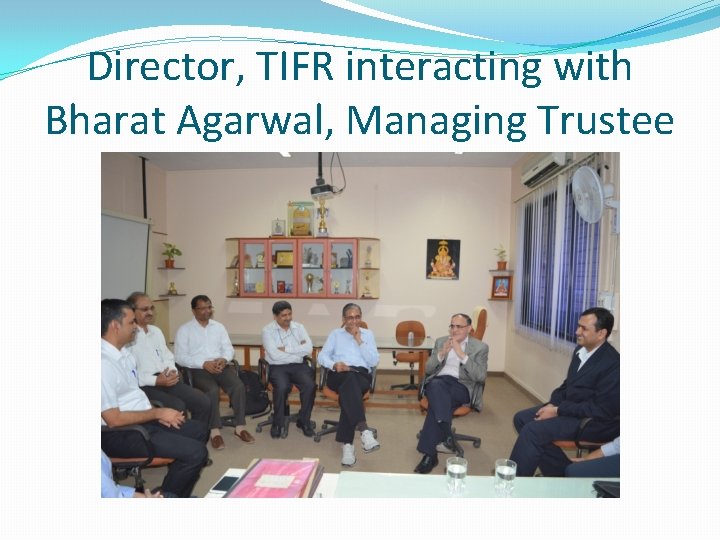 Director, TIFR interacting with Bharat Agarwal, Managing Trustee 