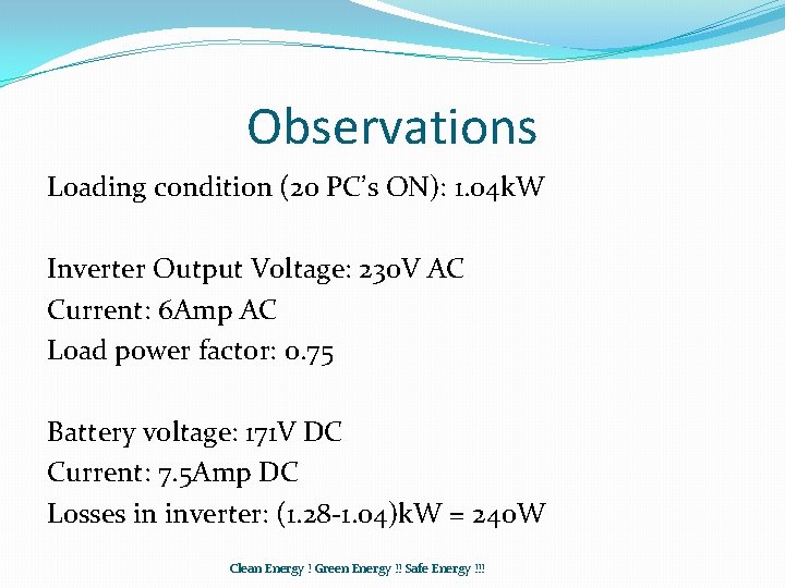 Observations Loading condition (20 PC’s ON): 1. 04 k. W Inverter Output Voltage: 230