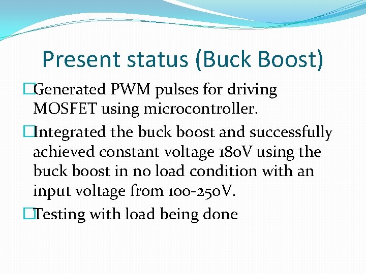 Present status (Buck Boost) �Generated PWM pulses for driving MOSFET using microcontroller. �Integrated the