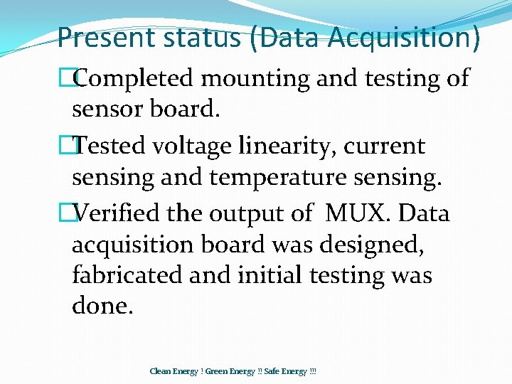 Present status (Data Acquisition) �Completed mounting and testing of sensor board. �Tested voltage linearity,