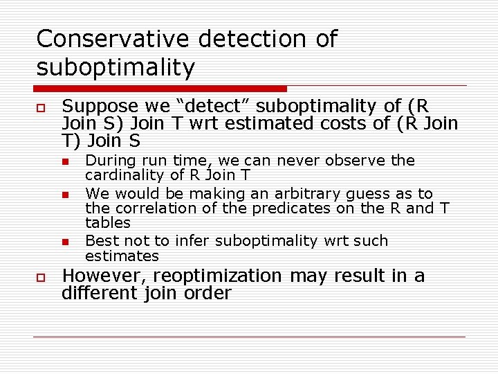Conservative detection of suboptimality o Suppose we “detect” suboptimality of (R Join S) Join